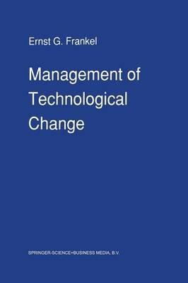 Management of Technological Change: The Great Challenge of Management for the Future - E.G. Frankel - cover
