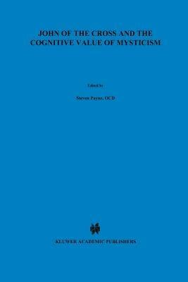 John of the Cross and the Cognitive Value of Mysticism: An Analysis of Sanjuanist Teaching and its Philosophical Implications for Contemporary Discussions of Mystical Experience - S. Payne - cover