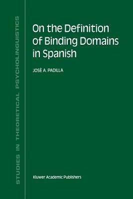 On the Definition of Binding Domains in Spanish: Evidence from Child Language - J.A. Padilla - cover
