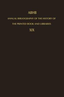 Annual Bibliography of the History of the Printed Book and Libraries: Volume 19: Publications of 1988 and additions from the preceding years - cover