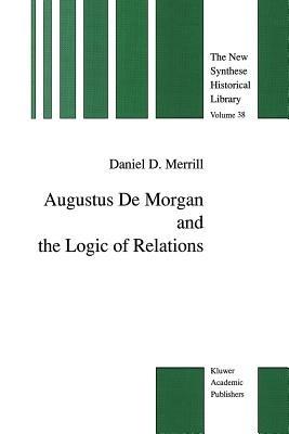 Augustus De Morgan and the Logic of Relations - Daniel D. Merrill - cover