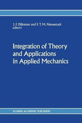 Integration of Theory and Applications in Applied Mechanics: Choice of papers presented at the First National Mechanics Congress, April 2–4, 1990, Rolduc, Kerkrade, The Netherlands - cover