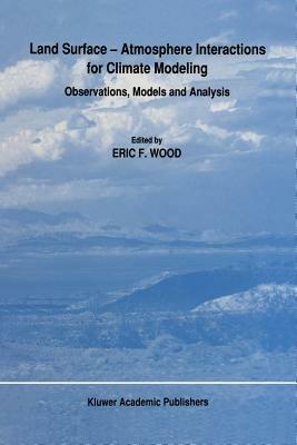 Land Surface — Atmosphere Interactions for Climate Modeling: Observations, Models and Analysis - cover