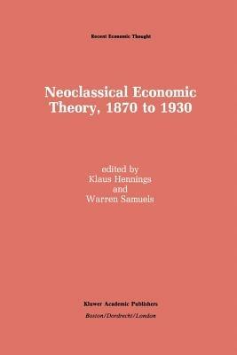 Neoclassical Economic Theory, 1870 to 1930 - cover