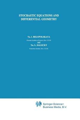 Stochastic Equations and Differential Geometry - Ya.I. Belopolskaya,Yu.L. Dalecky - cover