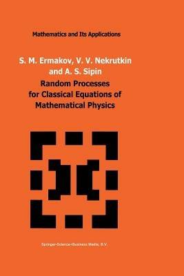 Random Processes for Classical Equations of Mathematical Physics - S.M. Ermakov,V.V. Nekrutkin,A.S. Sipin - cover