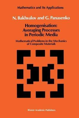Homogenisation: Averaging Processes in Periodic Media: Mathematical Problems in the Mechanics of Composite Materials - N.S. Bakhvalov,G. Panasenko - cover
