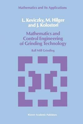 Mathematics and Control Engineering of Grinding Technology: Ball Mill Grinding - L. Keviczky,M. Hilger,J. Kolostori - cover