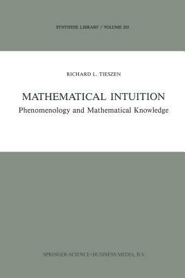 Mathematical Intuition: Phenomenology and Mathematical Knowledge - R.L. Tieszen - cover