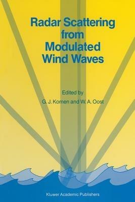 Radar Scattering from Modulated Wind Waves: Proceedings of the Workshop on Modulation of Short Wind Waves in the Gravity-Capillary Range by Non-Uniform Currents, held in Bergen aan Zee, The Netherlands, 24–26 May 1988 - cover