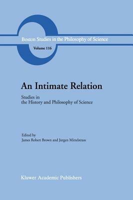An Intimate Relation: Studies in the History and Philosophy of Science Presented to Robert E. Butts on his 60th Birthday - cover
