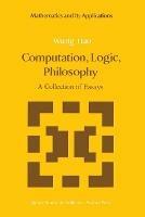 Computation, Logic, Philosophy: A Collection of Essays - Wang Hao - cover