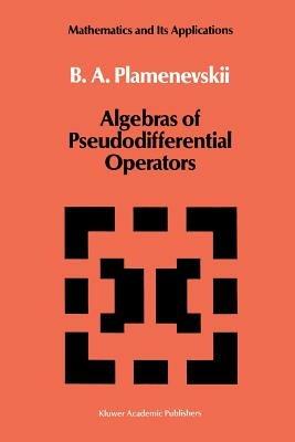 Algebras of Pseudodifferential Operators - B.A. Plamenevskii - cover