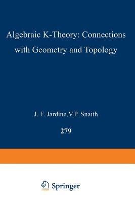 Algebraic K-Theory: Connections with Geometry and Topology - cover