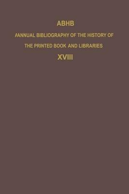 ABHB Annual Bibliography of the History of the Printed Book and Libraries: Volume 18: Publications of 1987 and additions from the preceding years - cover