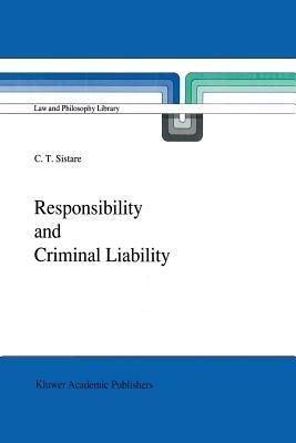 Responsibility and Criminal Liability - C.T. Sistare - cover