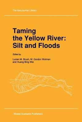 Taming the Yellow River: Silt and Floods: Proceedings of a Bilateral Seminar on Problems in the Lower Reaches of the Yellow River, China - cover