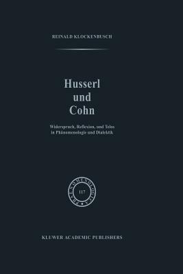 Husserl und Cohn: Widerspruch, Reflexion, und Telos in Phänomenologie und Dialektik - R. Klockenbusch - cover