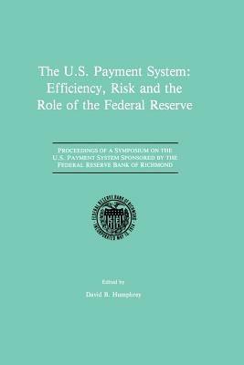 The U.S. Payment System: Efficiency, Risk and the Role of the Federal Reserve: Proceedings of a Symposium on the U.S. Payment System sponsored by the Federal Reserve Bank of Richmond - cover