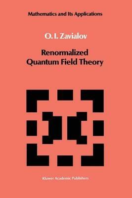 Renormalized Quantum Field Theory - O.I. Zavialov - cover