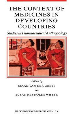 The Context of Medicines in Developing Countries: Studies in Pharmaceutical Anthropology - cover