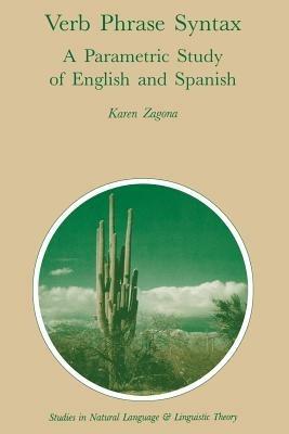 Verb Phrase Syntax: A Parametric Study of English and Spanish: A Parametric Study of English and Spanish - Karen Zagona - cover