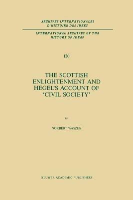 The Scottish Enlightenment and Hegel’s Account of ‘Civil Society’ - N. Waszek - cover