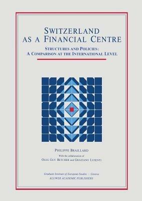 Switzerland as a Financial Centre: Structures and Policies: A Comparison at the International Level - P. Braillard - cover