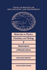 Molecules in Physics, Chemistry, and Biology: Physical Aspects of Molecular Systems