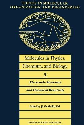 Molecules in Physics, Chemistry, and Biology: Electronic Structure and Chemical Reactivity - cover