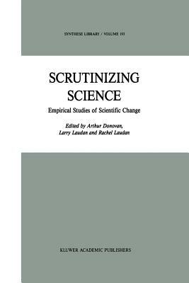 Scrutinizing Science: Empirical Studies of Scientific Change - cover