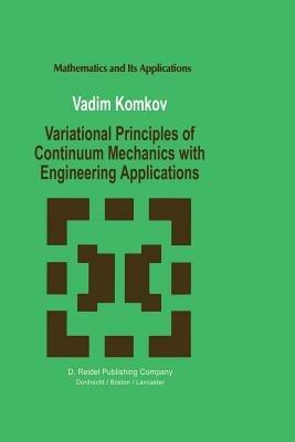 Variational Principles of Continuum Mechanics with Engineering Applications: Introduction to Optimal Design Theory - V. Komkov - cover