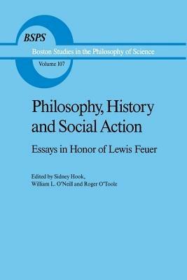 Philosophy, History and Social Action: Essays in Honor of Lewis Feuer with an autobiographic essay by Lewis Feuer - cover