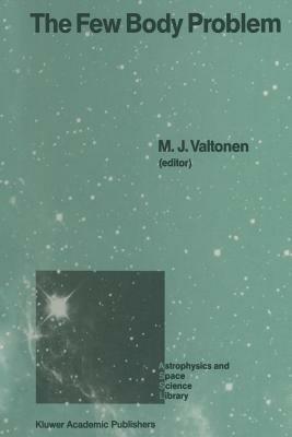 The Few Body Problem: Proceedings of the 96th Colloquium of the International Astronomical Union Held in Turku, Finland, June 14–19, 1987 - cover
