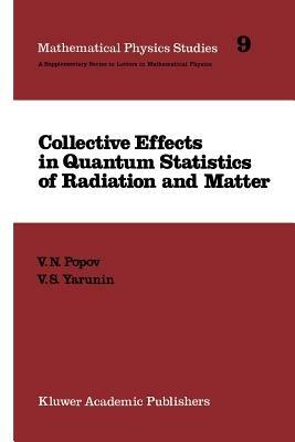 Collective Effects in Quantum Statistics of Radiation and Matter - V.N. Popov,V.S. Yarunin - cover