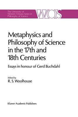 Metaphysics and Philosophy of Science in the Seventeenth and Eighteenth Centuries: Essays in honour of Gerd Buchdahl - cover