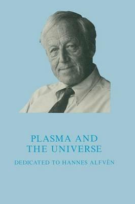 Plasma and the Universe: Dedicated to Professor Hannes Alfvén on the Occasion of His 80th Birthday, 30 May 1988 - cover