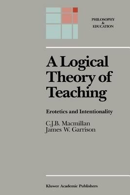 A Logical Theory of Teaching: Erotetics and Intentionality - C.J.B. Macmillan,James W. Garrison - cover