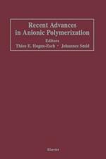 Recent Advances in Anionic Polymerization: Proceedings of the International Symposium on Recent Advances in Anionic Polymerization, held April 13–18, 1986 at the American Chemical Society Meeting in New York, New York, U.S.A.