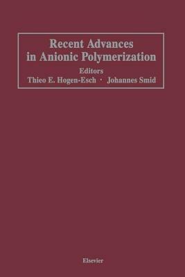 Recent Advances in Anionic Polymerization: Proceedings of the International Symposium on Recent Advances in Anionic Polymerization, held April 13–18, 1986 at the American Chemical Society Meeting in New York, New York, U.S.A. - cover