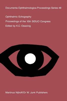 Ophthalmic Echography: Proceedings of the 10th SIDUO Congress, St. Petersburg Beach, Florida, U.S.A., November 7–10, 1984 - cover