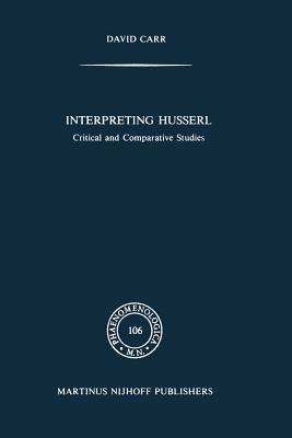 Interpreting Husserl: Critical and Comparative Studies - David Carr - cover
