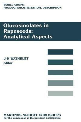 Glucosinolates in Rapeseeds: Analytical Aspects: Proceedings of a Seminar in the CEC Programme of Research on Plant Productivity, held in Gembloux (Belgium), 1–3 October 1986 - cover