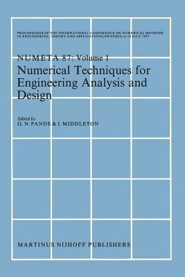 Numerical Techniques for Engineering Analysis and Design: Proceedings of the International Conference on Numerical Methods in Engineering: Theory and Applications, NUMETA ’87, Swansea, 6–10 July 1987. Volume I - cover
