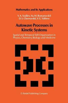 Autowave Processes in Kinetic Systems: Spatial and Temporal Self-Organisation in Physics, Chemistry, Biology, and Medicine - V.A. Vasiliev,Yu.M. Romanovskii,D.S. Chernavskii - cover