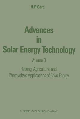 Advances in Solar Energy Technology: Volume 3 Heating, Agricultural and Photovoltaic Applications of Solar Energy - H.P. Garg - cover