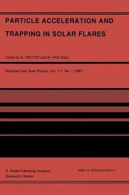 Particle Acceleration and Trapping in Solar Flares: Selected Contributions to the Workshop held at Aubigny-sur-Nère (Bourges), France, June 23–26, 1986 - cover