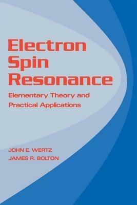 Electron Spin Resonance: Elementary Theory and Practical Applications - John Wertz - cover
