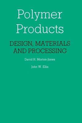 Polymer Products: Design, Materials and Processing - D. Morton-Jones - cover