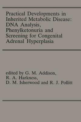 Practical Developments in Inherited Metabolic Disease: DNA Analysis, Phenylketonuria and Screening for Congenital Adrenal Hyperplasia: Proceedings of the 23rd Annual Symposium of the SSIEM, Liverpool, September 1985 - cover